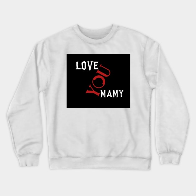 Love you mamy Crewneck Sweatshirt by daghlashassan